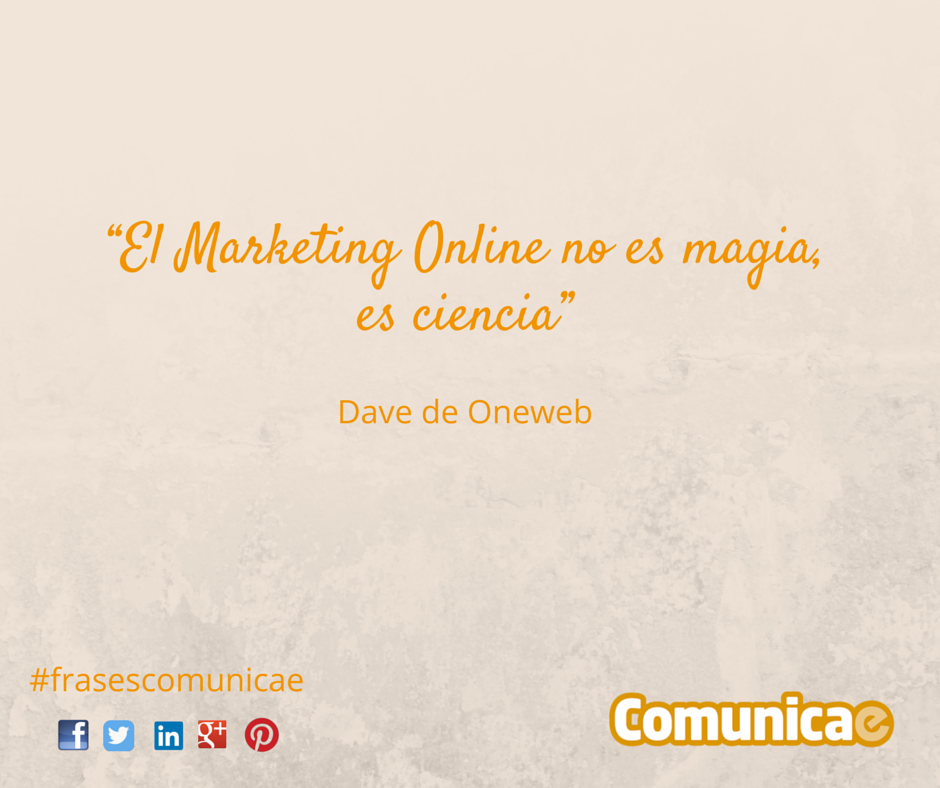 "El Marketing Online no es magia, es ciencia" - Dave de Oneweb