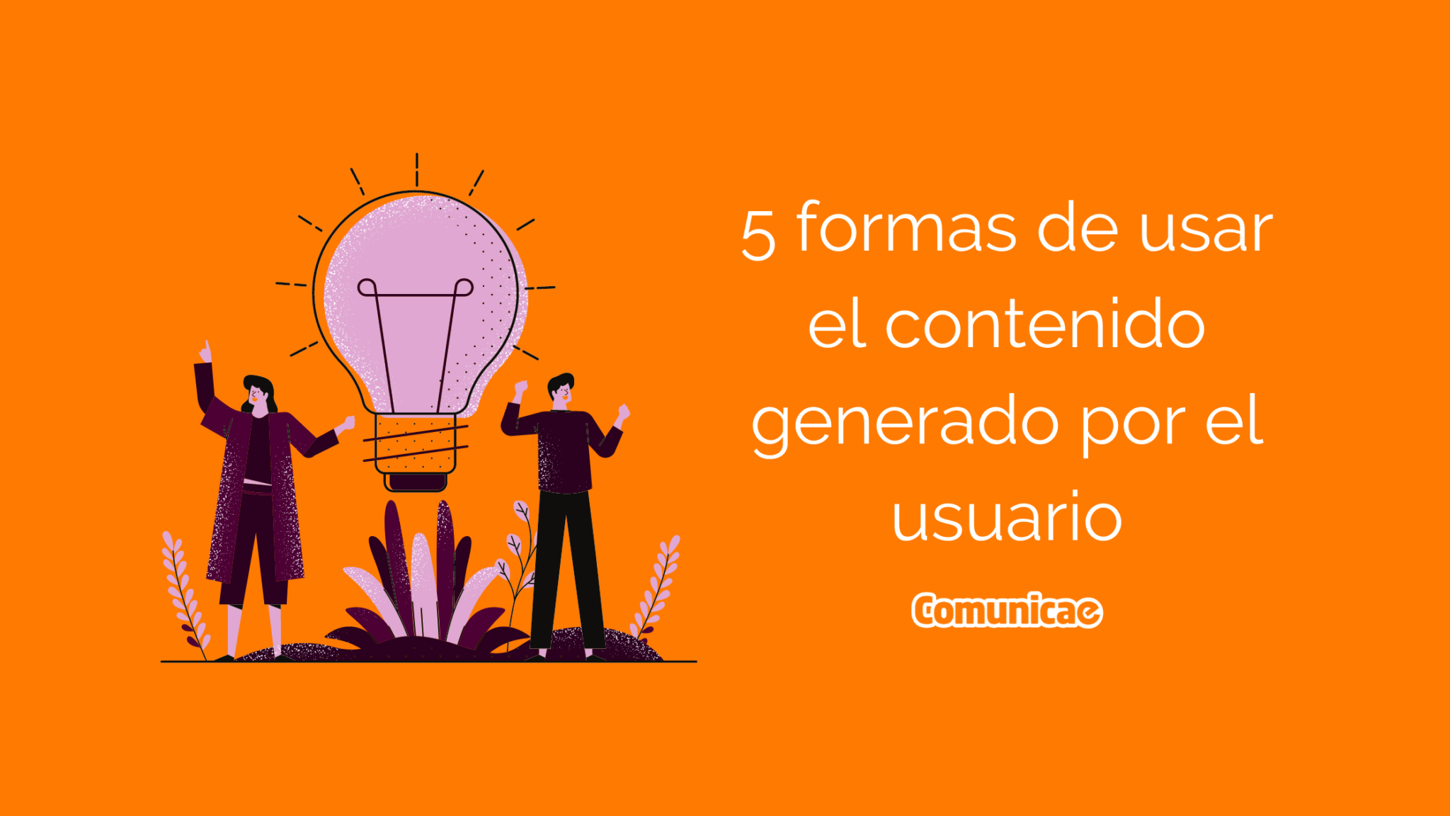 5 Formas De Usar El Contenido Generado Por Usuarios Para Tu Marca