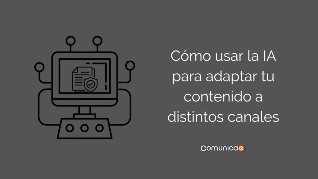 Cómo usar la IA para adaptar tu contenido a distintos canales
