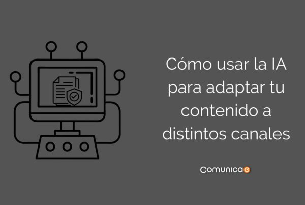 Cómo usar la IA para adaptar tu contenido a distintos canales